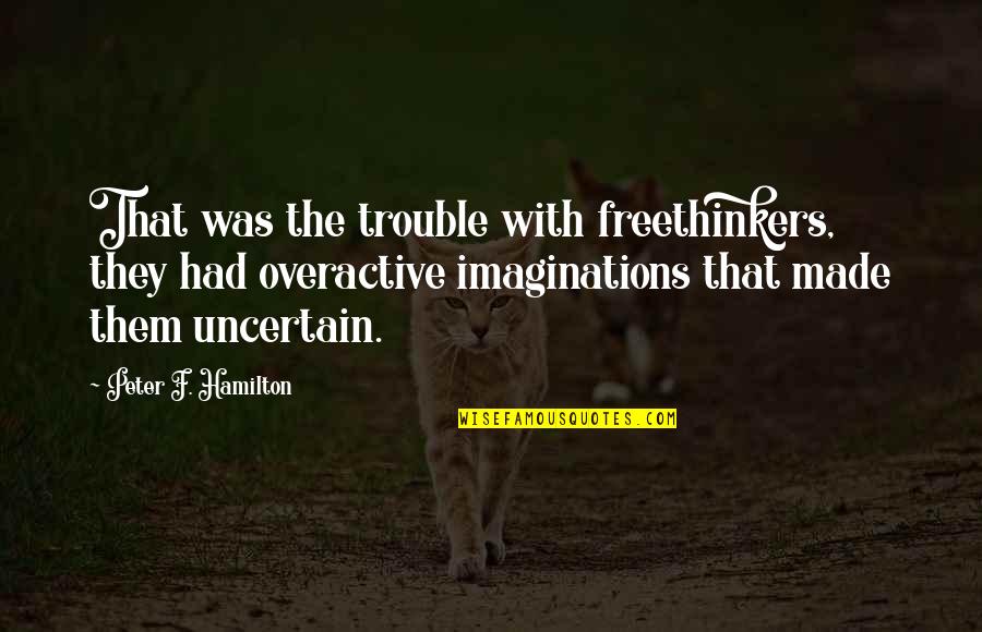 A Mother Holds A Childs Hand Quotes By Peter F. Hamilton: That was the trouble with freethinkers, they had A Mother Holds A Childs Hand Quotes By Peter F. Hamilton: That was the trouble with freethinkers, they had