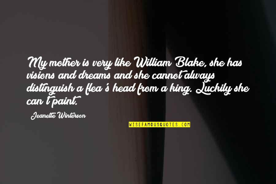 A Mother Is Like A Quotes By Jeanette Winterson: My mother is very like William Blake, she