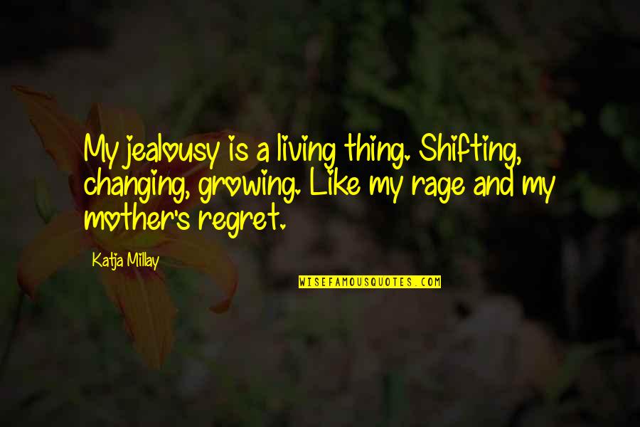 A Mother Is Like A Quotes By Katja Millay: My jealousy is a living thing. Shifting, changing,