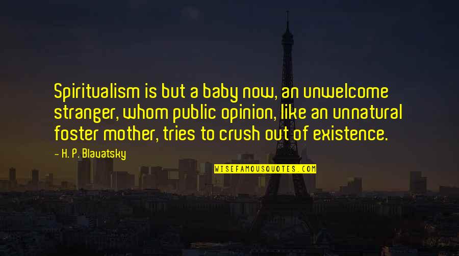 A Mother Is Like Quotes By H. P. Blavatsky: Spiritualism is but a baby now, an unwelcome