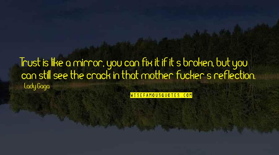 A Mother Is Like Quotes By Lady Gaga: Trust is like a mirror, you can fix