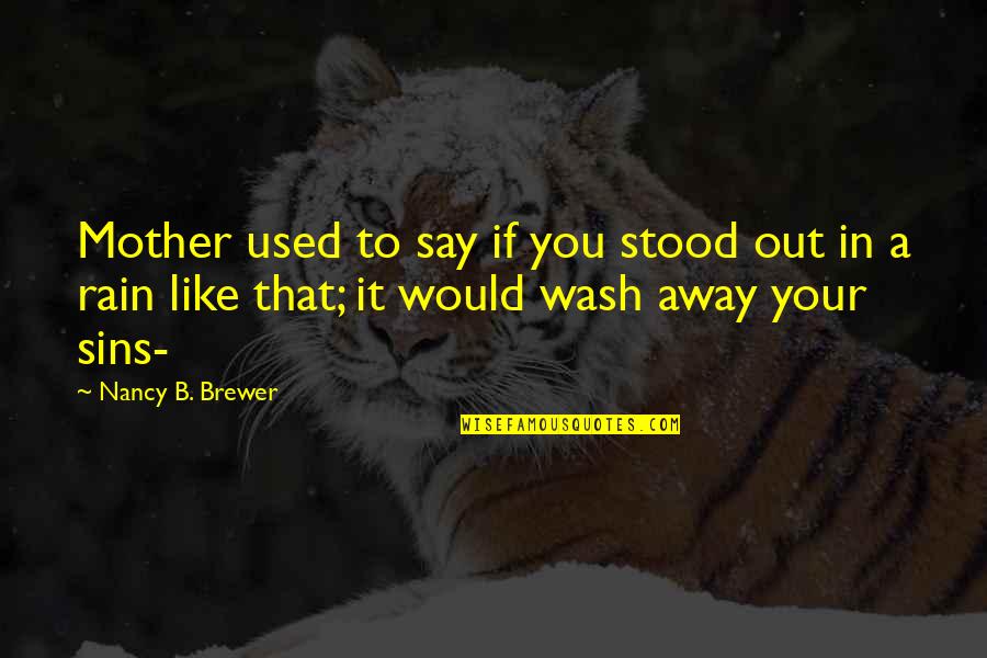 A Mother Like You Quotes By Nancy B. Brewer: Mother used to say if you stood out