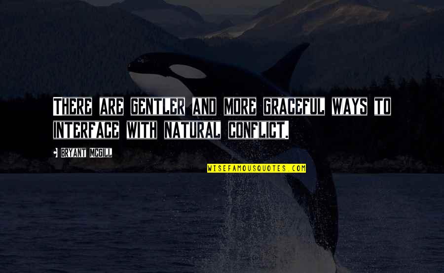 A Mother Losing Her Baby Quotes By Bryant McGill: There are gentler and more graceful ways to