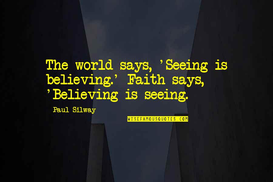 A Mother Losing Her Baby Quotes By Paul Silway: The world says, 'Seeing is believing.' Faith says,