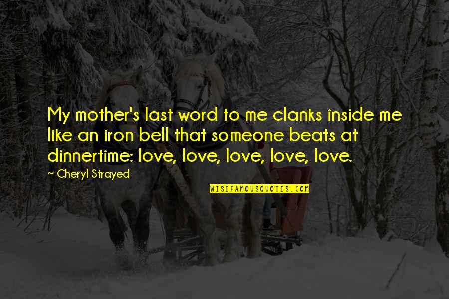 A Mother Love Is Like Quotes By Cheryl Strayed: My mother's last word to me clanks inside