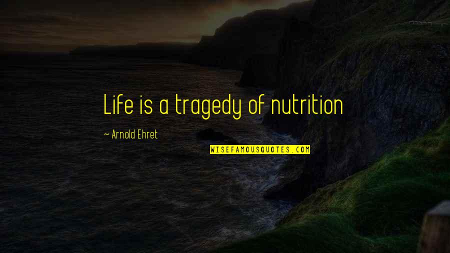 A Mother Loving Her Daughter Quotes By Arnold Ehret: Life is a tragedy of nutrition