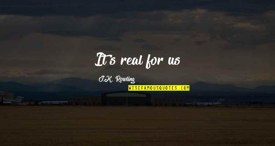 A Mother Missing Her Son Quotes By J.K. Rowling: It's real for us A Mother Missing Her Son Quotes By J.K. Rowling: It's real for us