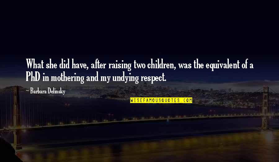 A Mother Quotes By Barbara Delinsky: What she did have, after raising two children,