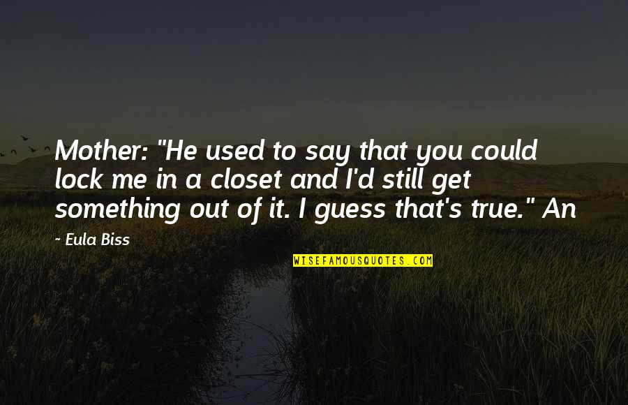 A Mother Quotes By Eula Biss: Mother: "He used to say that you could