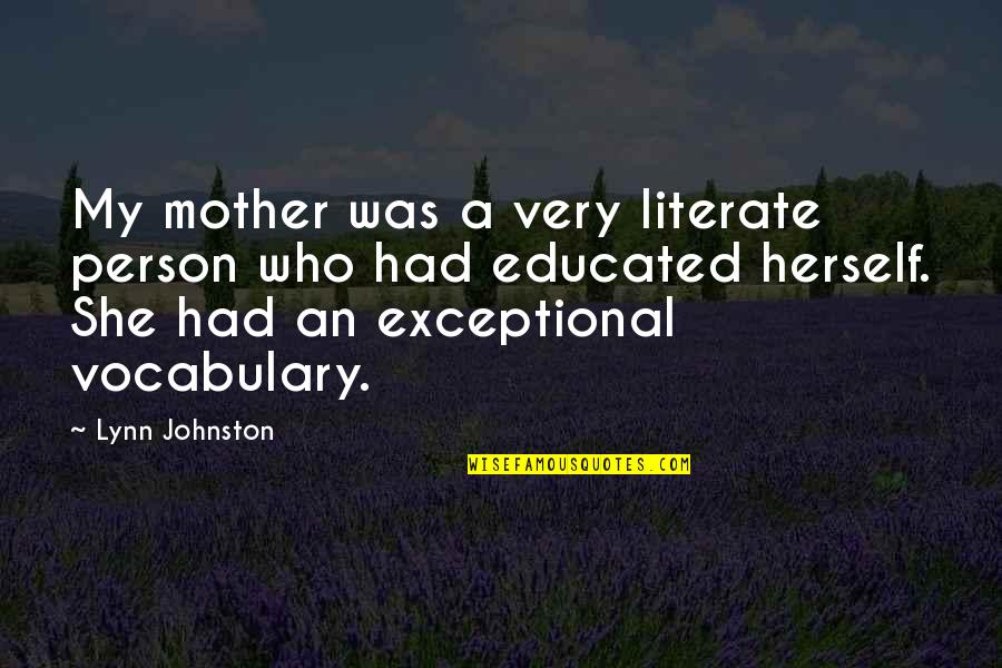 A Mother Quotes By Lynn Johnston: My mother was a very literate person who