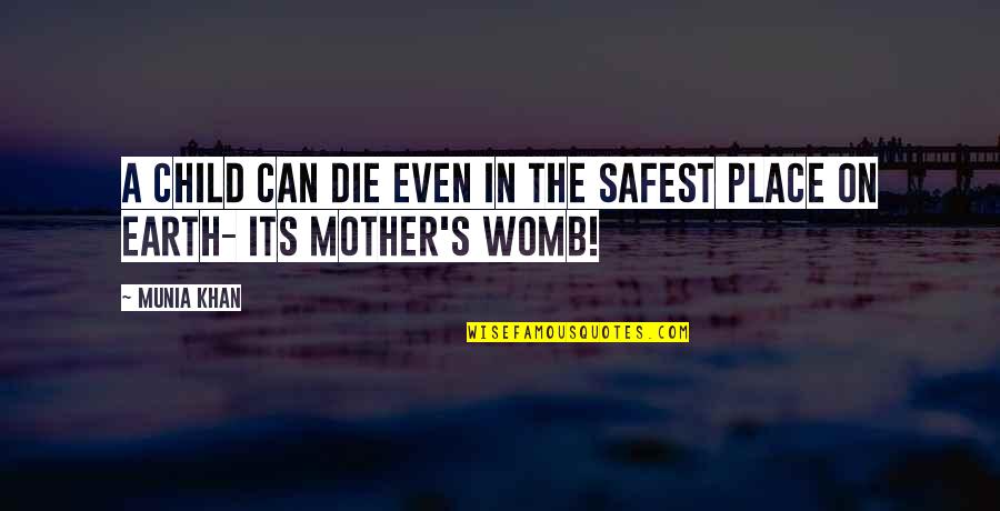 A Mother Quotes By Munia Khan: A child can die even in the safest