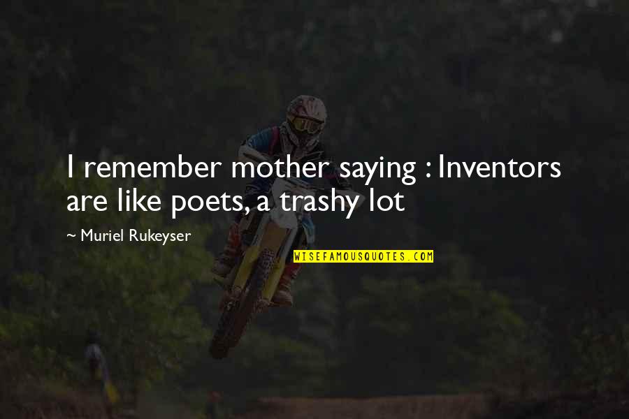 A Mother Quotes By Muriel Rukeyser: I remember mother saying : Inventors are like