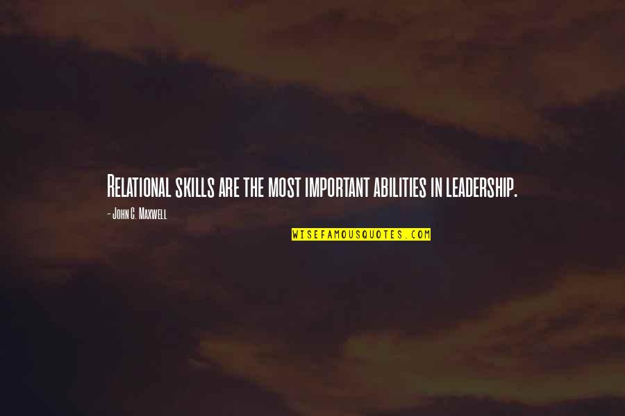 A Mother Who Give Birth Quotes By John C. Maxwell: Relational skills are the most important abilities in A Mother Who Give Birth Quotes By John C. Maxwell: Relational skills are the most important abilities in