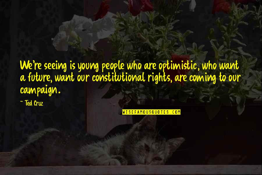 A Mother Who Give Birth Quotes By Ted Cruz: We're seeing is young people who are optimistic, A Mother Who Give Birth Quotes By Ted Cruz: We're seeing is young people who are optimistic,
