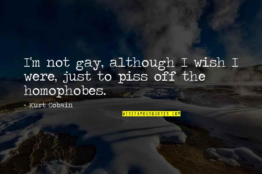 A Mother Who Has Passed Quotes By Kurt Cobain: I'm not gay, although I wish I were,
