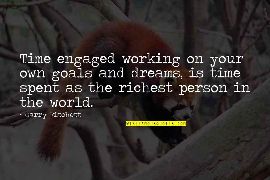 A Mother Who Lost A Child Quotes By Garry Fitchett: Time engaged working on your own goals and A Mother Who Lost A Child Quotes By Garry Fitchett: Time engaged working on your own goals and