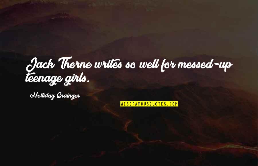 A Mother Who Passed Away Quotes By Holliday Grainger: Jack Thorne writes so well for messed-up teenage