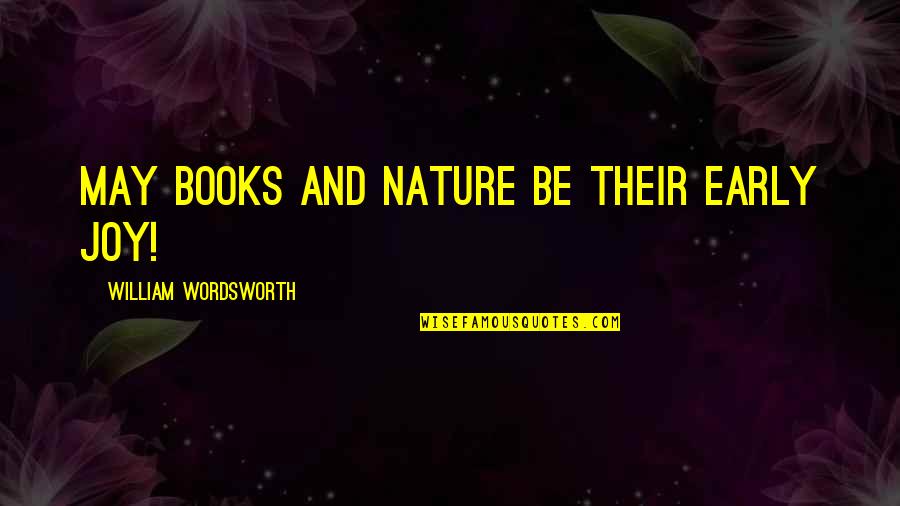 A Mother Who Passed Away Quotes By William Wordsworth: May books and nature be their early joy!