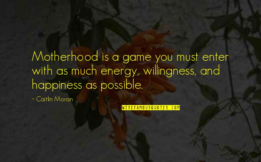 A Motherhood Quotes By Caitlin Moran: Motherhood is a game you must enter with