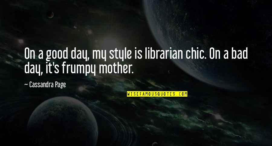 A Motherhood Quotes By Cassandra Page: On a good day, my style is librarian