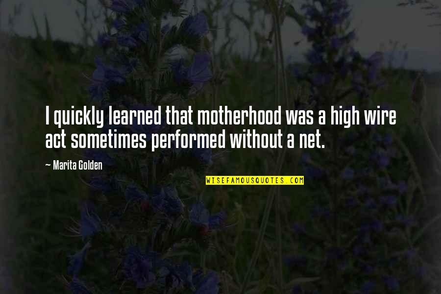 A Motherhood Quotes By Marita Golden: I quickly learned that motherhood was a high