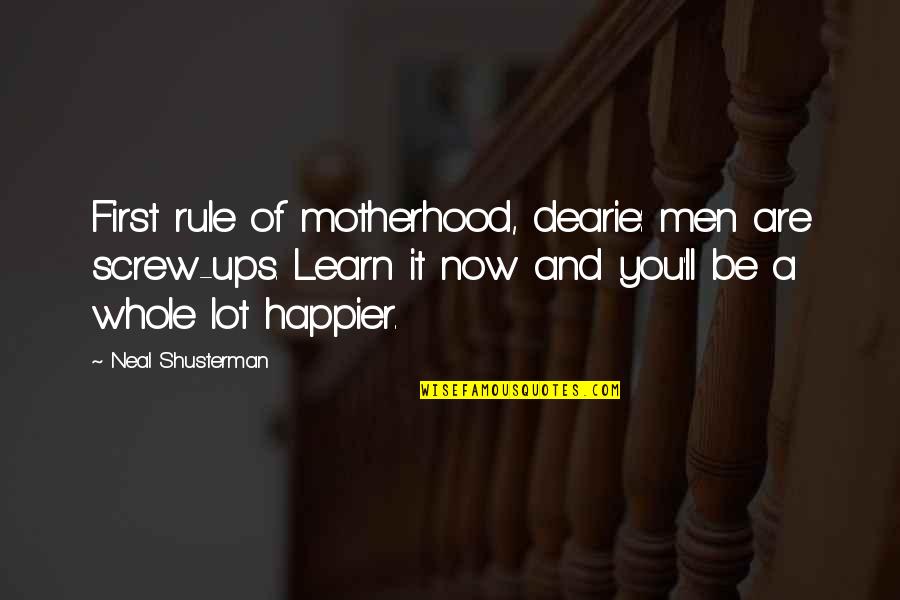 A Motherhood Quotes By Neal Shusterman: First rule of motherhood, dearie: men are screw-ups.