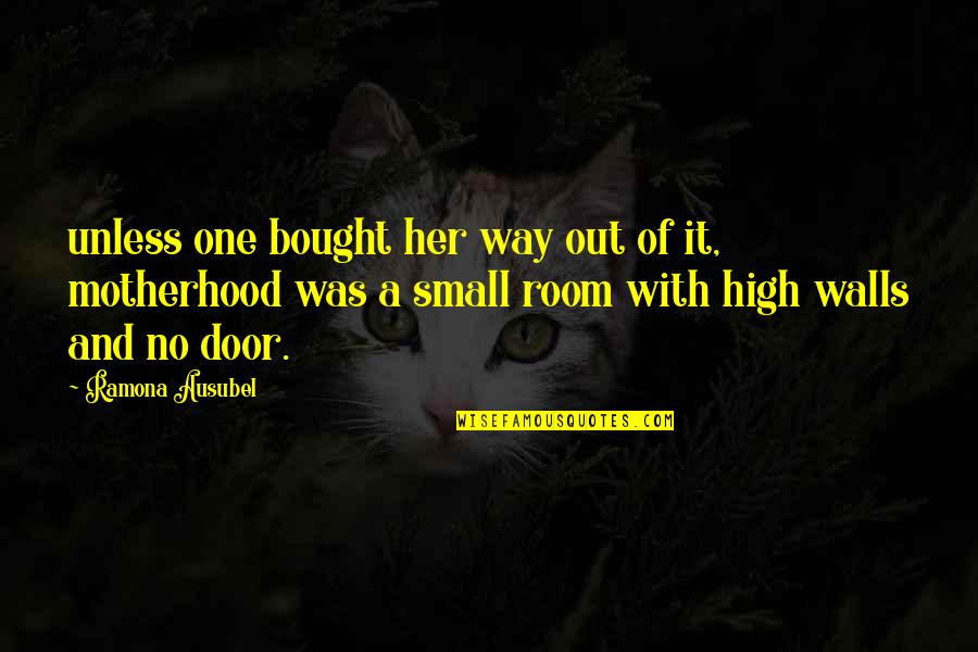 A Motherhood Quotes By Ramona Ausubel: unless one bought her way out of it,