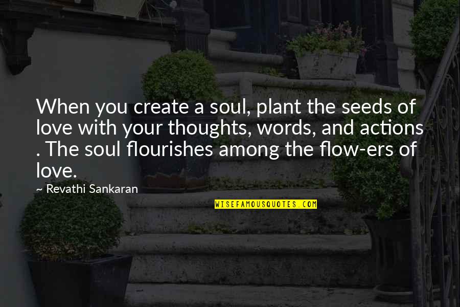 A Motherhood Quotes By Revathi Sankaran: When you create a soul, plant the seeds