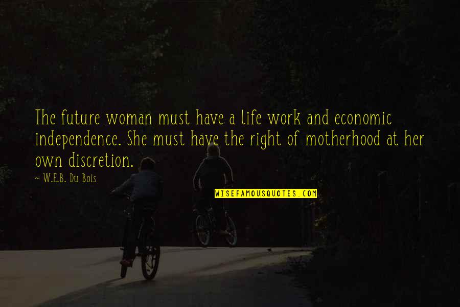 A Motherhood Quotes By W.E.B. Du Bois: The future woman must have a life work