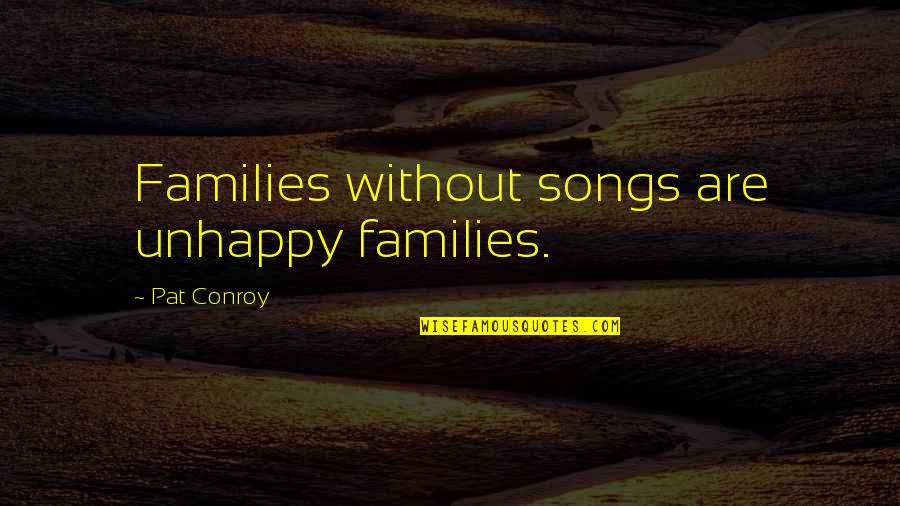 A Mothers Duty Quotes By Pat Conroy: Families without songs are unhappy families. A Mothers Duty Quotes By Pat Conroy: Families without songs are unhappy families.