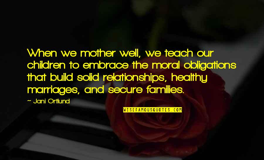 A Mother's Embrace Quotes By Jani Ortlund: When we mother well, we teach our children