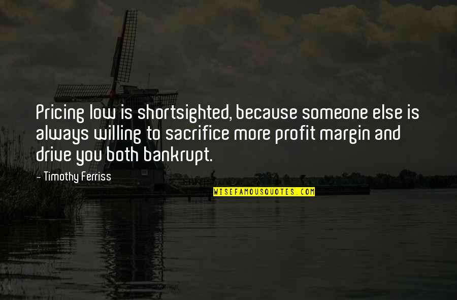 A Mother's Funeral Quotes By Timothy Ferriss: Pricing low is shortsighted, because someone else is