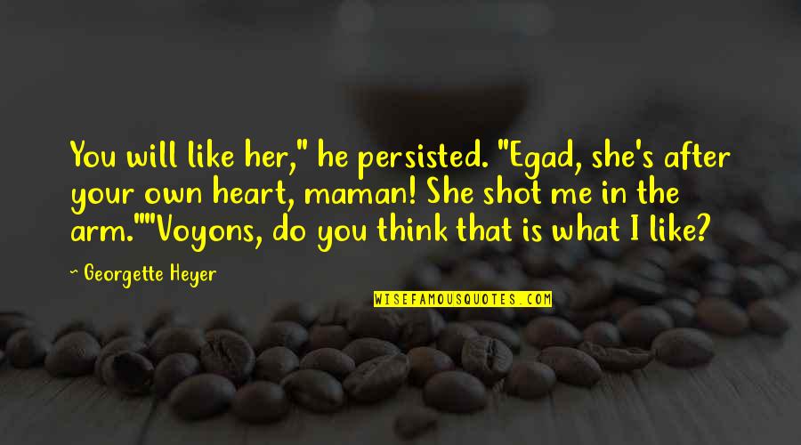 A Mothers Heart Quotes By Georgette Heyer: You will like her," he persisted. "Egad, she's