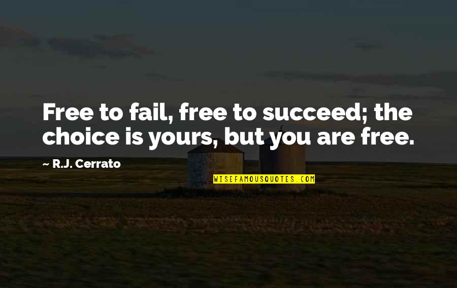 A Mother's Heartbreak Quotes By R.J. Cerrato: Free to fail, free to succeed; the choice