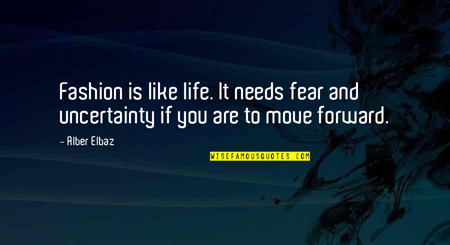 A Mother's Hug Quotes By Alber Elbaz: Fashion is like life. It needs fear and