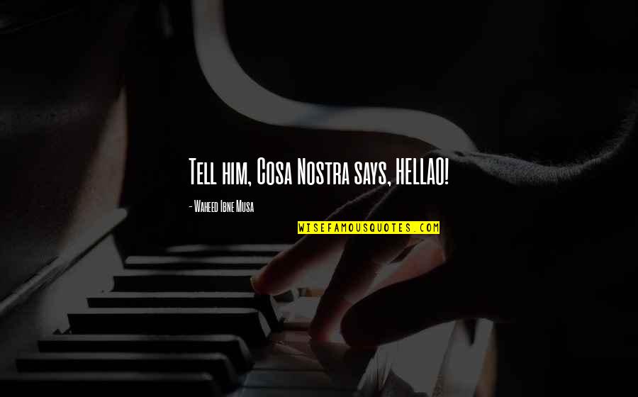 A Mother's Hug Quotes By Waheed Ibne Musa: Tell him, Cosa Nostra says, HELLAO! A Mother's Hug Quotes By Waheed Ibne Musa: Tell him, Cosa Nostra says, HELLAO!