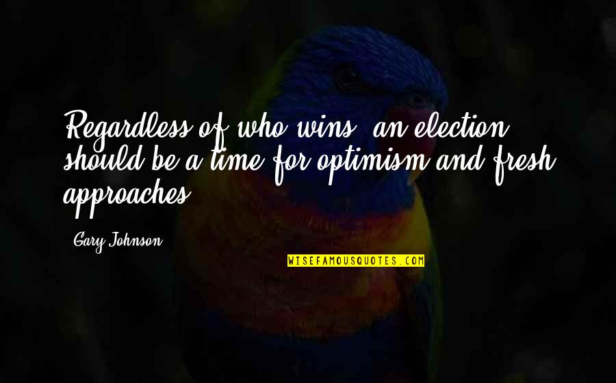 A Mothers Job Is Never Done Quotes By Gary Johnson: Regardless of who wins, an election should be A Mothers Job Is Never Done Quotes By Gary Johnson: Regardless of who wins, an election should be