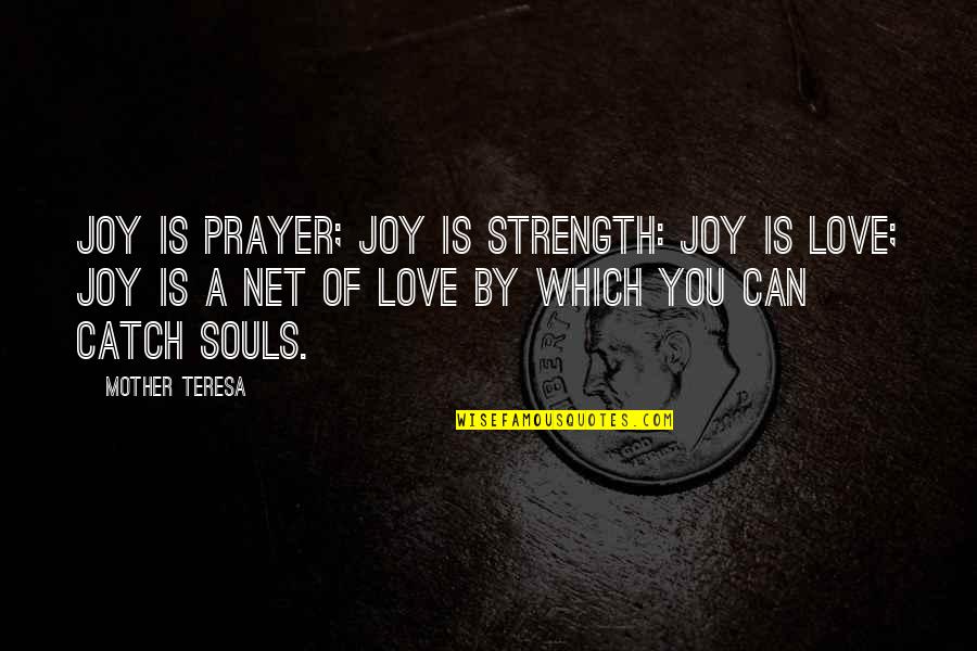 A Mother's Love And Strength Quotes By Mother Teresa: Joy is prayer; joy is strength: joy is