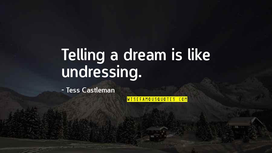 A Mother's Love For Her Baby Girl Quotes By Tess Castleman: Telling a dream is like undressing.