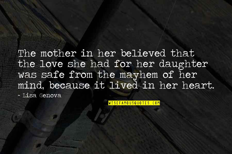 A Mother's Love For Her Daughter Quotes By Lisa Genova: The mother in her believed that the love