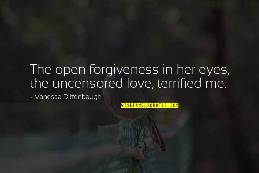 A Mother's Love For Her Daughter Quotes By Vanessa Diffenbaugh: The open forgiveness in her eyes, the uncensored
