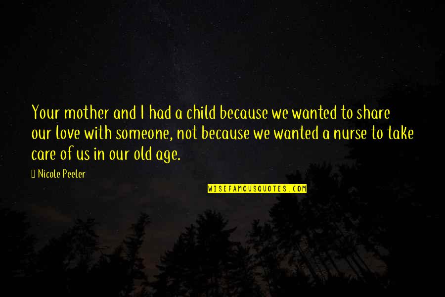 A Mother's Love For Their Child Quotes By Nicole Peeler: Your mother and I had a child because