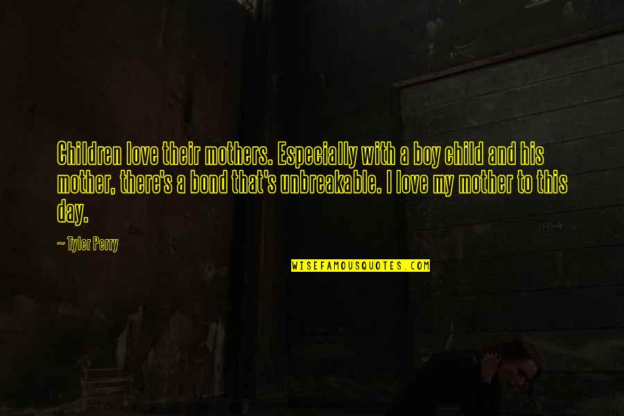 A Mother's Love For Their Child Quotes By Tyler Perry: Children love their mothers. Especially with a boy