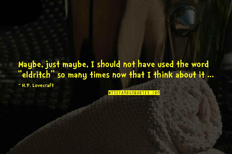 A Mothers Protection Quotes By H.P. Lovecraft: Maybe, just maybe, I should not have used