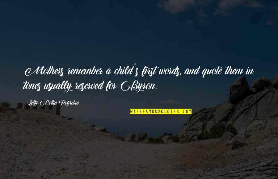 A Mothers Quote Quotes By Letty Cottin Pogrebin: Mothers remember a child's first words, and quote A Mothers Quote Quotes By Letty Cottin Pogrebin: Mothers remember a child's first words, and quote