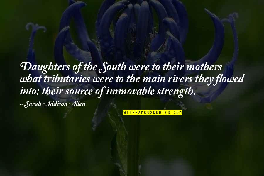 A Mothers Strength Quotes By Sarah Addison Allen: Daughters of the South were to their mothers