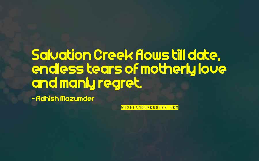 A Mother's Tears Quotes By Adhish Mazumder: Salvation Creek flows till date, endless tears of