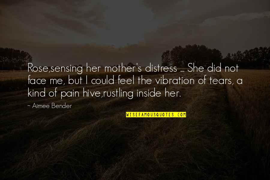 A Mother's Tears Quotes By Aimee Bender: Rose,sensing her mother's distress ... She did not