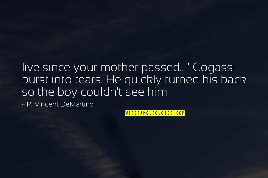A Mother's Tears Quotes By P. Vincent DeMartino: live since your mother passed..." Cogassi burst into