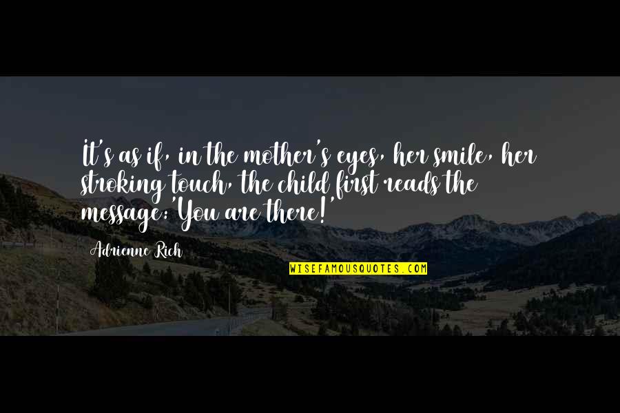 A Mother's Touch Quotes By Adrienne Rich: It's as if, in the mother's eyes, her